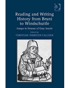Reading and Writing History from Bruni to Windschuttle: Essays in Honour of Gary Ianziti