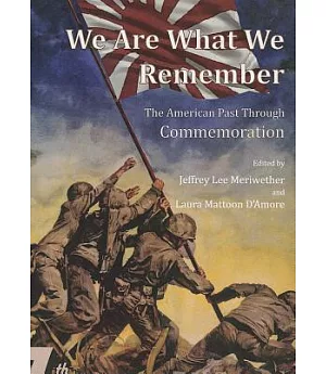 We Are What We Remember: The American Past Through Commemoration