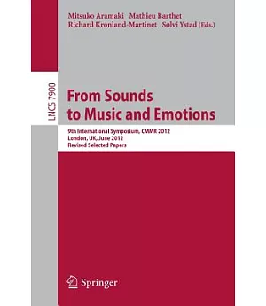 From Sounds to Music and Emotions: 9th International Symposium, CMMR 2012, London, UK, June 19-22, 2012, Revised Selected Papers