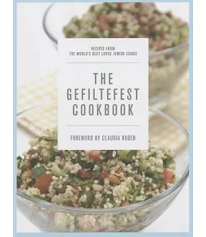 The Gefiltefest’s Cookbook: Recipes from the World’s Best-Loved Jewish Cooks