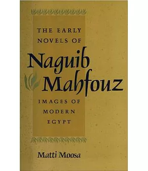 The Early Novels of Naguib Mahfouz: Images of Modern Egypt