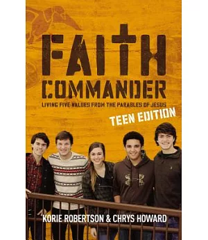 Faith Commander: Living Five Values from the Parables of Jesus, Teen Edition