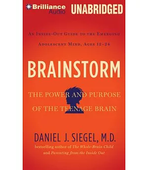 Brainstorm: The Power and Purpose of the Teenage Brain, an Inside-out Guide to the Emerging Adolescent Mind, Ages 12-24