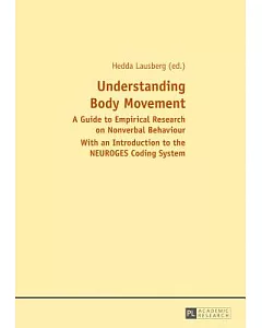 Understanding Body Movement: A Guide to Empirical Research on Nonverbal Behaviour, With an Introduction to the NEUROGES Coding S