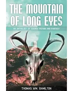 The Mountain of Long Eyes：An Anthology of Science Fiction and Fantasy (formerly none)(POD)