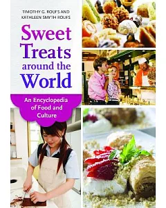 Sweet Treats Around the World: An Encyclopedia of Food and Culture