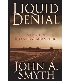 Liquid Denial: A Novel of Recovery & Redemption