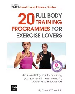 20 Full Body Training Programmes for Exercise Lovers: An Essential Guide to Boosting Your General Fitness, Strength, Power and E