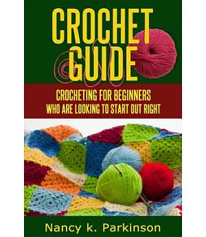 Crochet Guide: Crocheting for Beginners Who Are Looking to Start Out Right