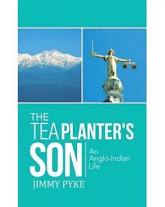 The Tea Planter’s Son: An Anglo-Indian Life