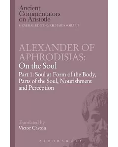 Alexander of Aphrodisias: On the Soul: Soul as Form of the Body, Parts of the Soul, Nourishment, and Perception