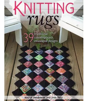Knitting Rugs: 39 Traditional, Contemporary, Innovative Designs