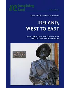 Ireland, West to East: Irish Cultural Connections With Central and Eastern Europe