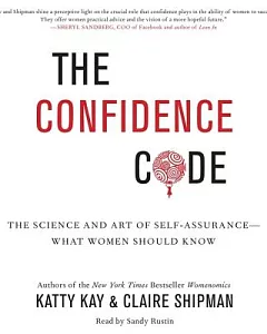 The Confidence Code: The Science and Art of Self-Assurance--What Women Should Know