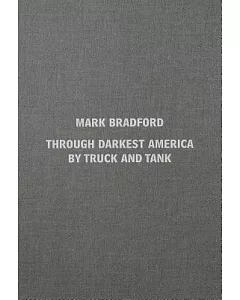 Mark Bradford: Through Darkest America by Truck and Tank