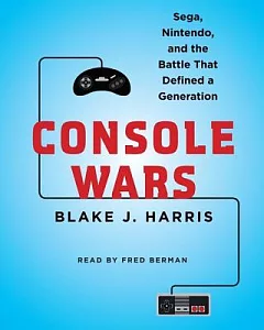 Console Wars: Sega, Nintendo, and the Battle That Defined a Generation