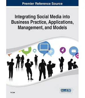 Integrating Social Media into Business Practice, Applications, Management, and Models