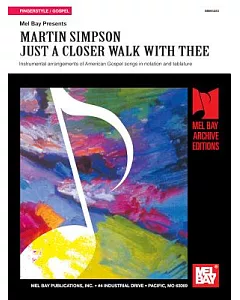 martin Simpson: Just a Closer Walk With Thee: Instrumental Arrangements of American Gospel Songs in Notation and Tablature