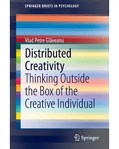 Distributed Creativity: Thinking Outside the Box of the Creative Individual