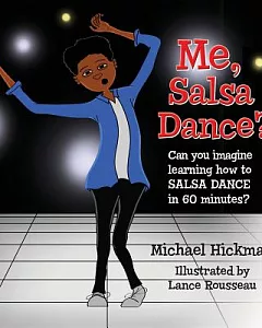Me, Salsa Dance?: Can You Imagine Learning How to Salsa Dance in 60 Minutes?