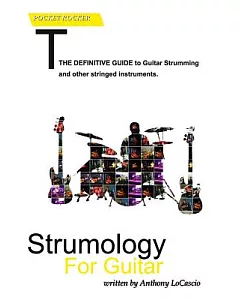 Strumology for Guitar: Learn How to Strum the Guitar. over 50 Strumming Patterns That Every Guitarist Should Know