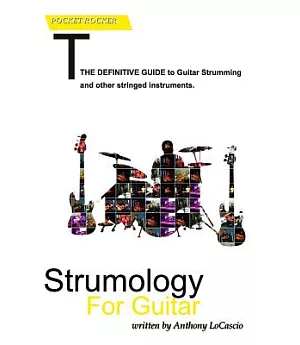 Strumology for Guitar: Learn How to Strum the Guitar. over 50 Strumming Patterns That Every Guitarist Should Know