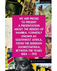 We Are Proud to Present a Presentation About the Herero of Namibia, Formerly Known As Southwest Africa, from the German Sudwestafrika, Between the Years 1884 - 1915