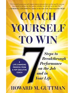 Coach Yourself to Win: Seven Steps to Breakthrough Performance on the Job and in Your Life