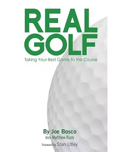 Real Golf: Taking Your Best Game to the Course
