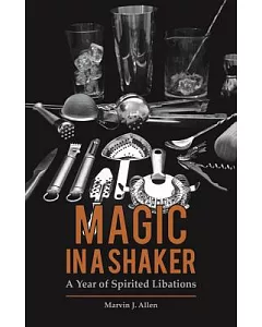 Magic in a Shaker: A Year of Spirited Libations
