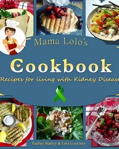 Mama lolo’s Cookbook: Recipes for Living With Kidney Disease