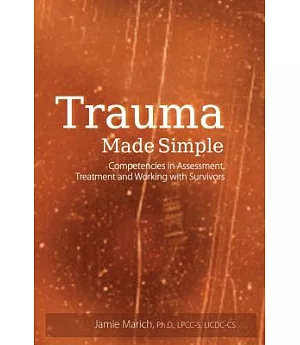 Trauma Made Simple: Competencies in Assessment, Treatment and Working With Survivors