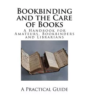 Bookbinding and the Care of Books: A Handbook for Amateurs, Bookbinders and Librarians