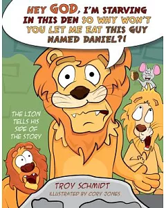 The Lion Tells His Side of the Story: Hey God, I’m Starving in This Den So Why Won’t You Let Me Eat This Guy Named Daniel?!