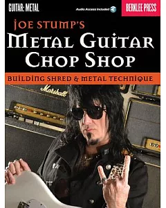 Joe stumps’’ Metal Guitar Chop Shop: Building Shred & Metal Technique