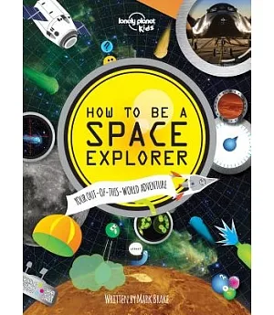 Lonely Planet Kids How to Be a Space Explorer: Your Out-of-This-World Adventure