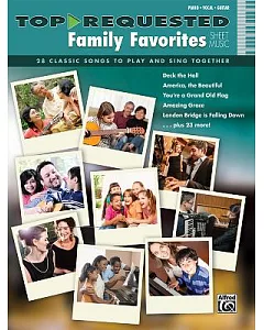Top-Requested Family Favorites: 28 Classic Songs to Play and Sing Together: Piano, Vocal, Guitar