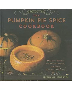 Pumpkin Pie Spice Cookbook: Delicious Recipes for Sweets, Treats, and Other Autumnal Delights