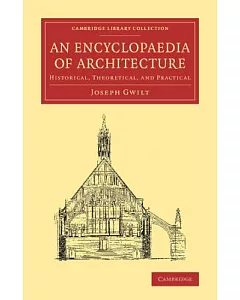 An Encyclopaedia of Architecture: Historical, Theoretical, and Practical