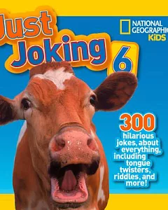 National Geographic Kids Just Joking 6: 300 Hilarious Jokes About Everything Including Tongue Twisters, Riddles, and More!