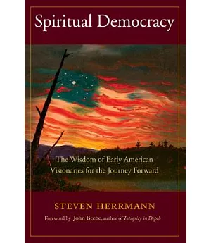 Spiritual Democracy: The Wisdom of Early American Visionaries for the Journey Forward