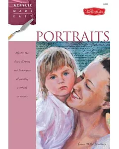 Portraits: Master the Basic Theories and Techniques of Painting Portraits in Acrylic