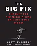 The Big Fix: The Hunt for the Match-Fixers Bringing Down Soccer: Library Edition