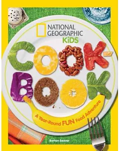 National Geographic Kids Cookbook: A Year-Round Fun Food Adventure