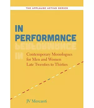 In Performance: Contemporary Monologues for Men and Women Late Twenties to Thirties