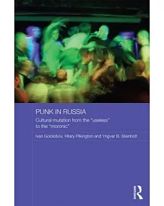Punk in Russia: Cultural Mutation from the “Useless” to the “Moronic”
