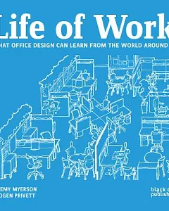 Life of Work: What Office Design Can Learn from the World Around Us