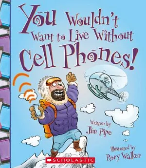 You Wouldn’t Want to Live Without Cell Phones