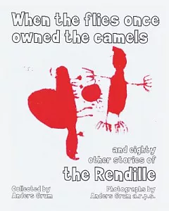 When the Flies Once Owned the Camels and Eighty Other Stories of the Rendille