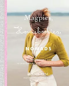 Magpies, Homebodies, and Nomads: A Modern Knitter’s Guide to Discovering and Exploring Style